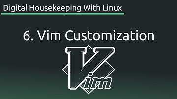 Part 6: Vim Customization - Digital Housekeeping With Linux