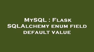 MySQL : Flask SQLAlchemy enum field default value