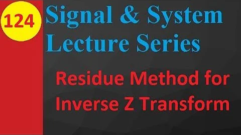 Residue Method for Inverse Z Transform in Signals and Systems