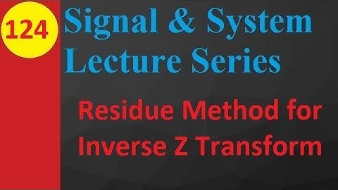 Residue Method for Inverse Z Transform in Signals and Systems