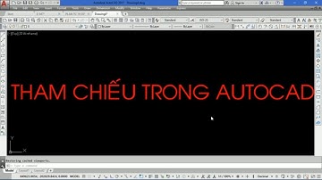 Video 22: Tham chiếu file bản vẽ trong Autocad
