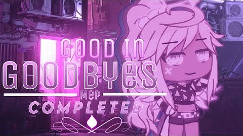 🌟 Good In Goodbye 🌟 COMPLETED Gacha Life Mep 🌟