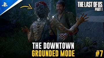 The Downtown - Grounded Mode Walkthrough#7 | The Last of Us - Part I (PS5 Remake)