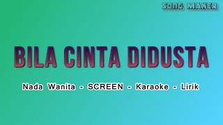 Bila Cinta Didusta - Screen - Nada Wanita - Karaoke - Lirik