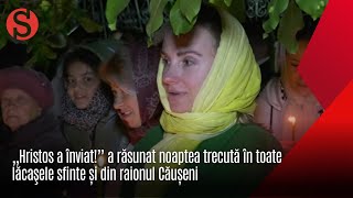 „Hristos a înviat!” a răsunat noaptea trecută în toate lăcaşele sfinte și din raionul Căușeni