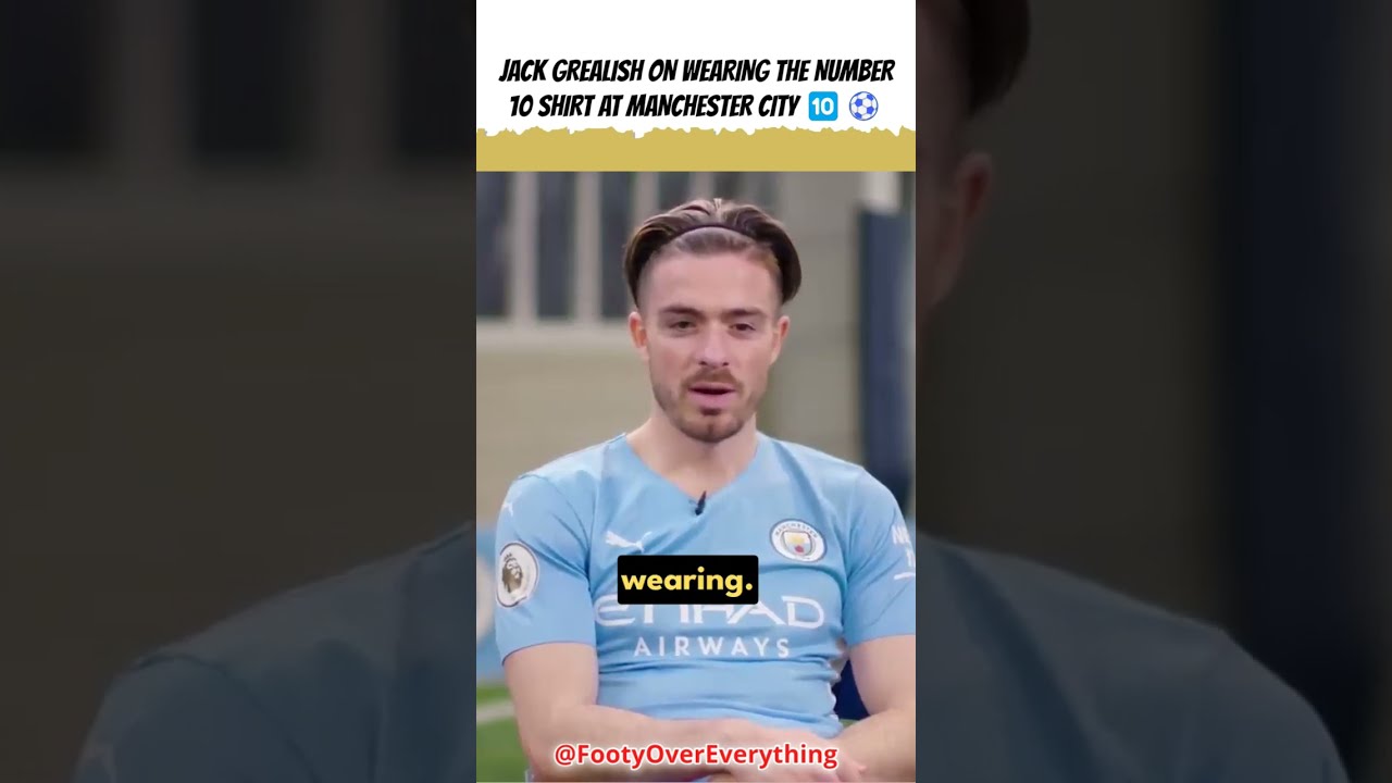 Jack Grealish on Wearing the Number 10 Shirt at Manchester