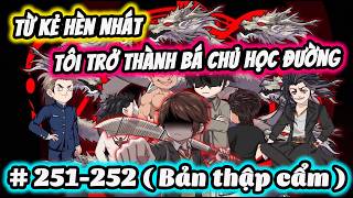 Full ( Tập 251-252 ) | Từ Kẻ Hèn Nhát Tôi Trở Thành Bá Chủ Học Đường | Thế Vietsub
