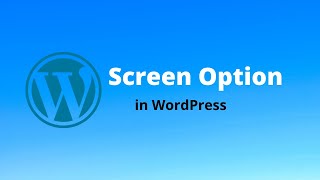 screen options in WordPress , use of screen option in WordPress
