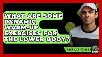 What Are Some Dynamic Warm-up Exercises For The Lower Body? - The Racket Xpert