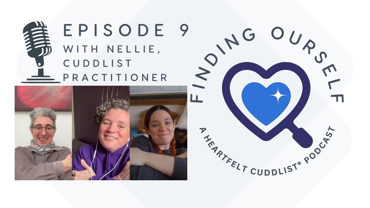 Finding Ourself Podcast Episode 9 with Nellie, Cuddlist Practitioner.