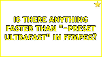 Is there anything faster than "-preset ultrafast" in ffmpeg?