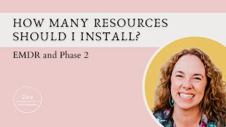 How many resources should I install? EMDR and Phase 2
