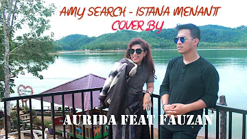 AMY SEARCH - ISTANA MENANTI (COVER BY AURIDA FEAT FAUZAN)