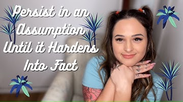 PERSIST in an Assumption Until it Hardens Into Fact