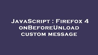 JavaScript : Firefox 4 onBeforeUnload custom message
