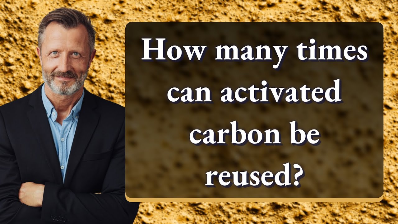 How many times can activated carbon be reused? YouTube