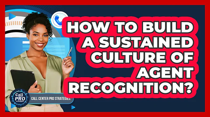 How To Build A Sustained Culture Of Agent Recognition?