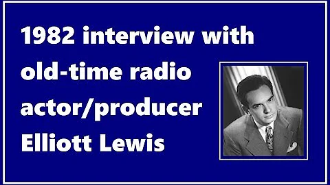 INTERVIEW WITH ELLIOTT LEWIS (MAY 1982)