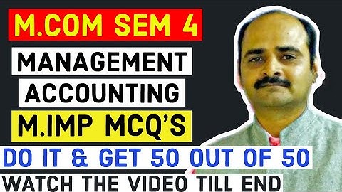 M.COM SEM 4|| MANAGEMENT ACCOUNTING|| M.IMP MCQS