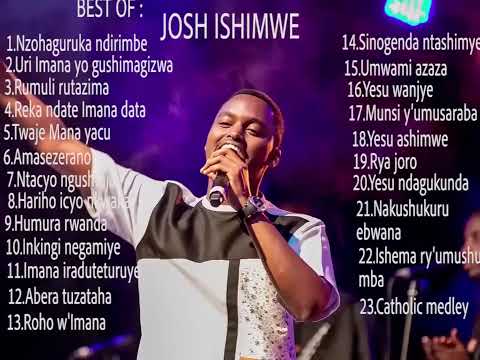 INDIRIMBO ZA JOSH ISHIMWE ZAKUNZWE IBIHE BYOSE BEST OF JOSH ISHIMWE MIX