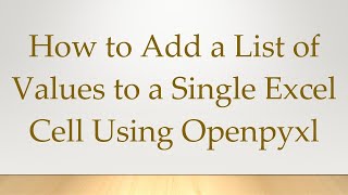 How to Add a List of Values to a Single Excel Cell Using Openpyxl