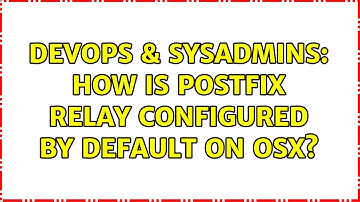 DevOps & SysAdmins: How is postfix relay configured by default on OSX?