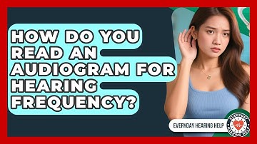 How Do You Read An Audiogram For Hearing Frequency? - Everyday Hearing Help