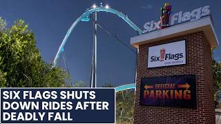 Six Flags closes rides after deadly fall