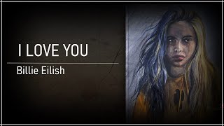 Billie Eilish - I Love You - LYRIC VIDEO