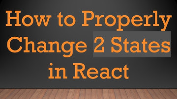 How to Properly Change 2 States in React