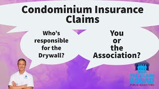 Condominium Insurance Claims.  Who's responsible for the Drywall?
