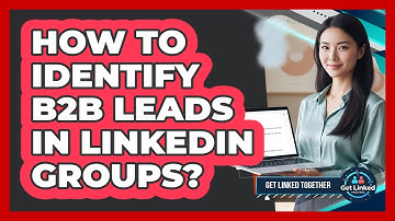 How To Identify B2B Leads In LinkedIn Groups?