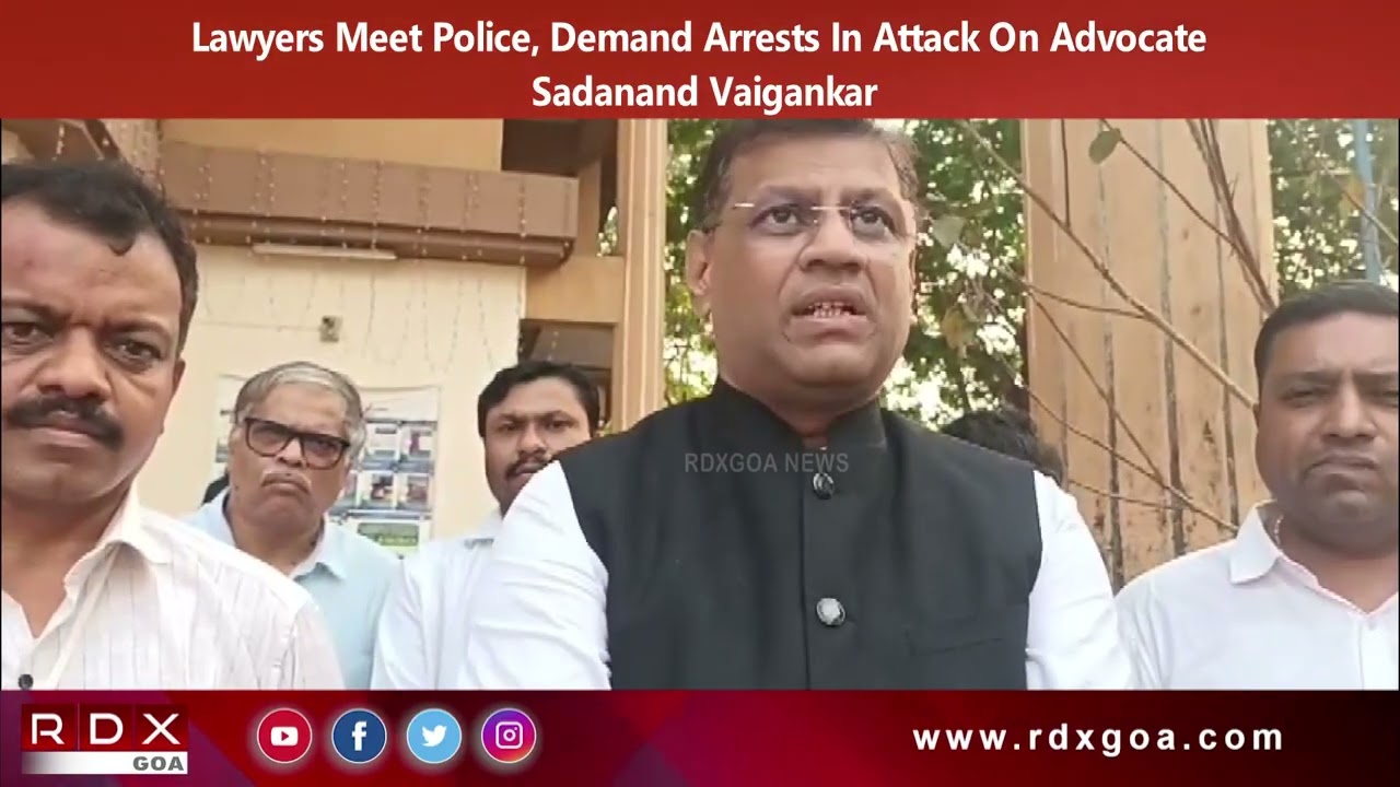 Lawyers Meet Police, Demand Arrests In Attack On Advocate Sadanand Vaigankar