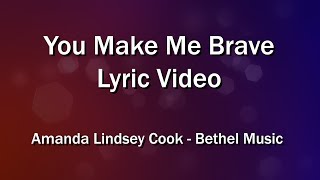 You Make Me Brave (Lyrics Video) - Bethel Music - Amanda Lindsey Cook - Worship Sing-along