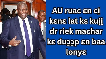 AU ruac ɛn ci̠ kɛnɛ lat kɛ kui̠i̠ dr riek machar kɛ duɔ̱ɔ̱p ɛn baa lonyɛ Nuer online TV Läär