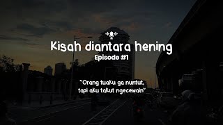 Takut Gagal di Mata Orang Tua? [Podcast kisah diantara hening Eps. #1]
