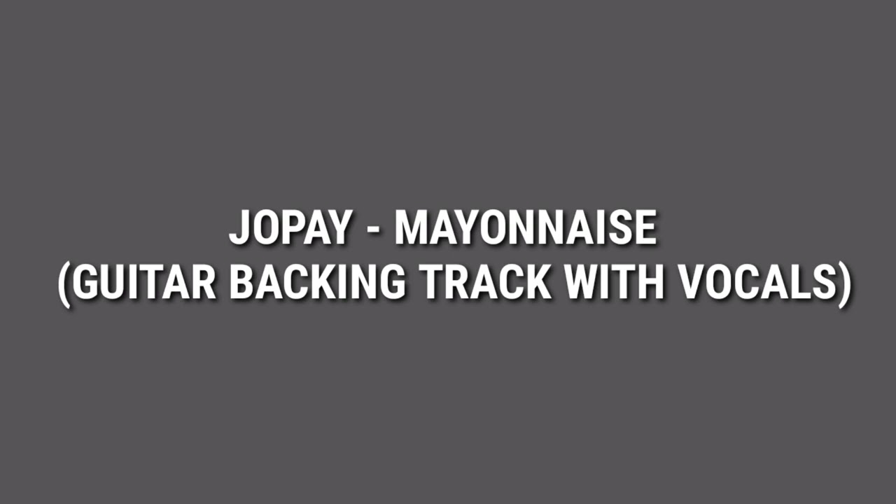 Jopay Mayonnaise (Guitar Backing Track with Vocals) YouTube