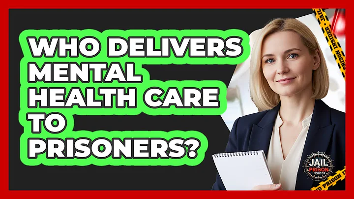 Who Delivers Mental Health Care To Prisoners?