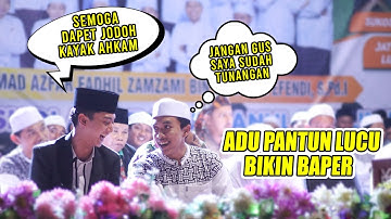 LUCU!!! ADU PANTUN BAPER GUS AZMI VS AHKAM JADI NGAKAK