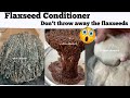 DONT THROW AWAY YOUR Flaxseeds after MAKING YOUR GEL! Flaxseed conditioner for hair growth