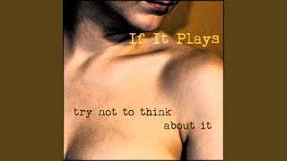 Watch If It Plays Try Not To Think About It video