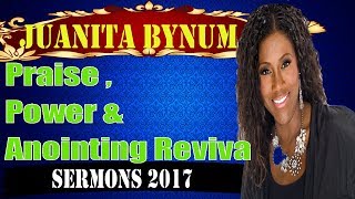 Dr.Juanita Bynum 2017 - Praise , Power & Anointing Revival-Sermons Juanita Bynum 2017