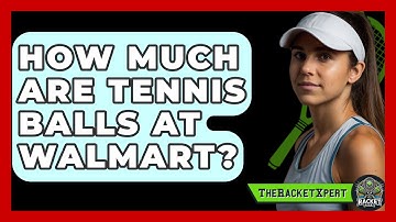 How Much Are Tennis Balls At Walmart? - The Racket Xpert