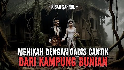 KISAH SAHRUL MENIKAHI GADIS DARI KAMPUNG GAIB BUNIAN‼️CERITA HOROR MISTERI‼️ CERITA MISTIS