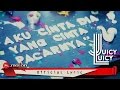 Juicy luicy  aku cinta dia yang cinta pacarnya i official lyric