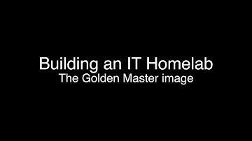 Building an IT Home lab - The Golden Master image
