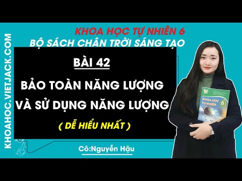 Khoa học tự nhiên 6 - Bài 42 - Bảo toàn năng lượng và sử dụng năng lượng - Chân trời (DỄ HIỂU NHẤT)