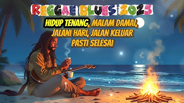 🌴Kumpulan Lagu REGGAE BLUES 2025 🎸Lagu Motivasi Hidup & Jalan Keluar 🔥