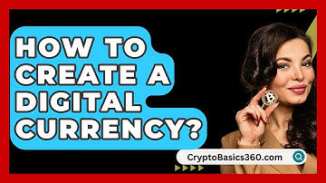 How to Create a Digital Currency? - CryptoBasics360.com