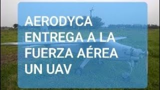 AERODYCA ENTREGA A LA FUERZA AÉREA ARGENTINA UN UAV TEHUELCHE 320 C.